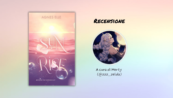 “Sunrise” di Agnes Elle: recensione di Merty – Il Labirinto di Parole&nbsp;#12