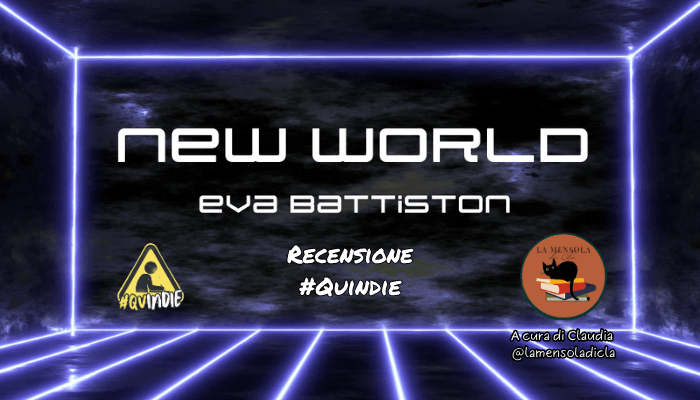 “New World” di Eva Battiston: recensione di Claudia – Il Labirinto di Parole&nbsp;#18